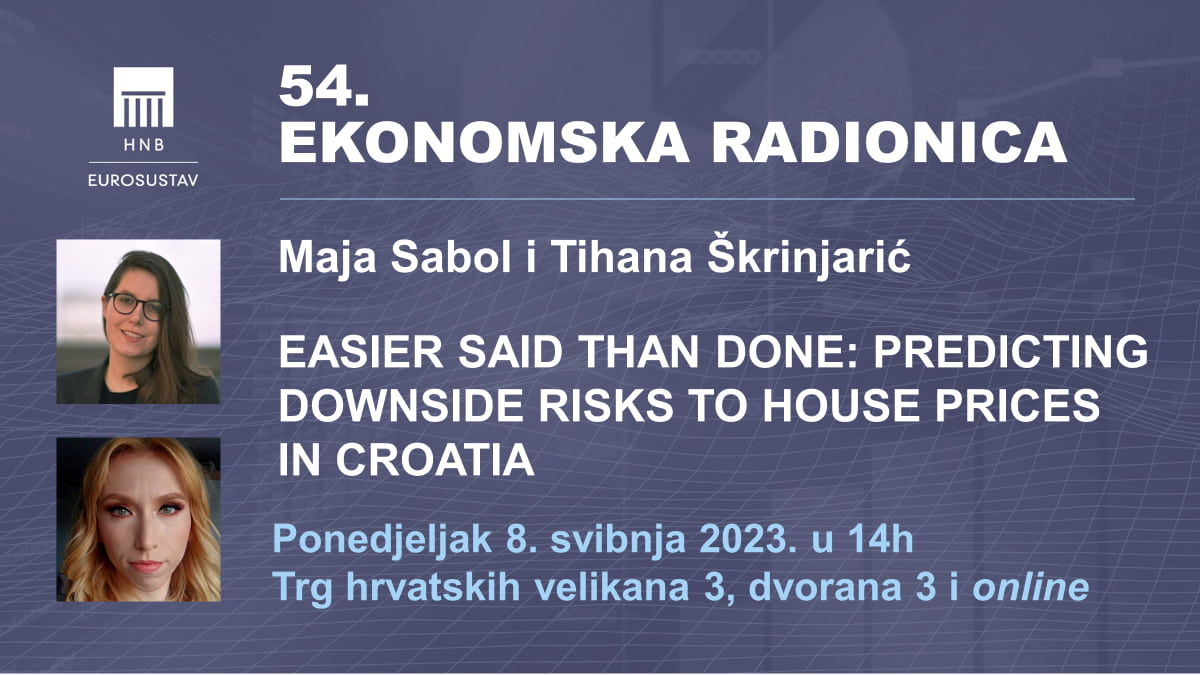 54. Ekonomska radionica; Easier said than done: Predicting downside risks to house prices in Croatia 54. Ekonomska radionica; Easier said than done: Predicting downside risks to house prices in Croatia